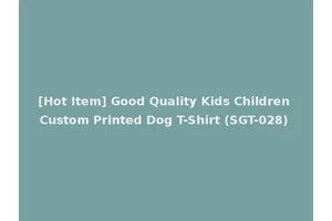 [Hot Item] Good Quality Kids Children Custom Printed Dog T-Shirt (SGT-028)