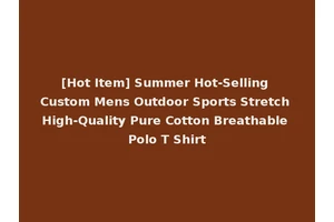 [Hot Item] Summer Hot-Selling Custom Mens Outdoor Sports Stretch High-Quality Pure Cotton Breathable Polo T Shirt