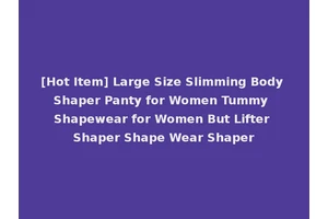 [Hot Item] Large Size Slimming Body Shaper Panty for Women Tummy Shapewear for Women But Lifter Shaper Shape Wear Shaper