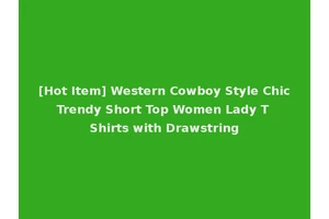 [Hot Item] Western Cowboy Style Chic Trendy Short Top Women Lady T Shirts with Drawstring