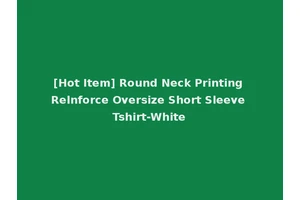 [Hot Item] Round Neck Printing Relnforce Oversize Short Sleeve Tshirt-White