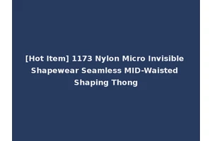 [Hot Item] 1173 Nylon Micro Invisible Shapewear Seamless MID-Waisted Shaping Thong
