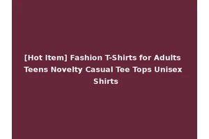 [Hot Item] Fashion T-Shirts for Adults Teens Novelty Casual Tee Tops Unisex Shirts