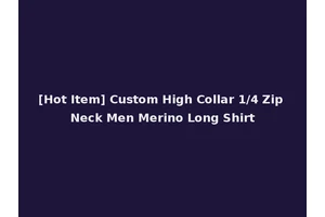 [Hot Item] Custom High Collar 1/4 Zip Neck Men Merino Long Shirt