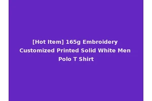 [Hot Item] 165g Embroidery Customized Printed Solid White Men Polo T Shirt