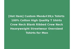 [Hot Item] Custom Men's Tshirts 100% Cotton High Quality T Shirts Crew Neck Blank Ribbed Crew Neck Heavyweight Streetwear Oversized Tshirts for Men