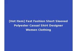 [Hot Item] Fast Fashion Short Sleeved Polyester Casual Shirt Designer Women Clothing