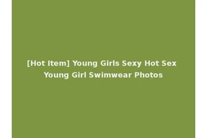 [Hot Item] Young Girls Sexy Hot Sex Young Girl Swimwear Photos