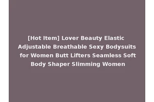 [Hot Item] Lover Beauty Elastic Adjustable Breathable Sexy Bodysuits for Women Butt Lifters Seamless Soft Body Shaper Slimming Women
