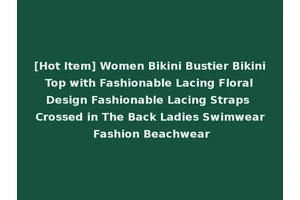 [Hot Item] Women Bikini Bustier Bikini Top with Fashionable Lacing Floral Design Fashionable Lacing Straps Crossed in The Back Ladies Swimwear Fashion Beachwear