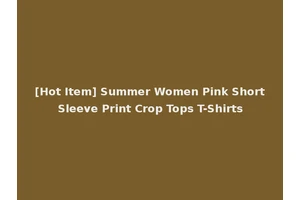 [Hot Item] Summer Women Pink Short Sleeve Print Crop Tops T-Shirts