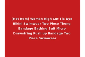 [Hot Item] Women High Cut Tie Dye Bikini Swimwear Two Piece Thong Bandage Bathing Suit Micro Drawstring Push up Bandage Two Piece Swimwear