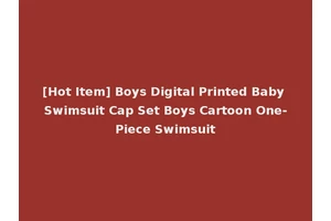[Hot Item] Boys Digital Printed Baby Swimsuit Cap Set Boys Cartoon One-Piece Swimsuit