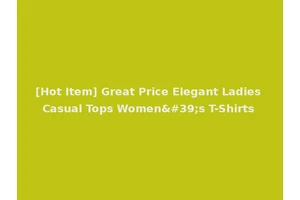 [Hot Item] Great Price Elegant Ladies Casual Tops Women's T-Shirts