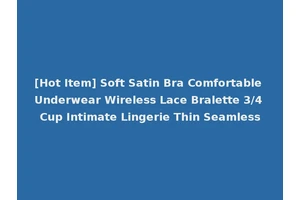 [Hot Item] Soft Satin Bra Comfortable Underwear Wireless Lace Bralette 3/4 Cup Intimate Lingerie Thin Seamless