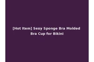 [Hot Item] Sexy Sponge Bra Molded Bra Cup for Bikini
