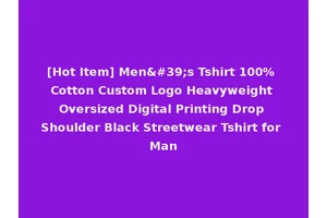 [Hot Item] Men's Tshirt 100% Cotton Custom Logo Heavyweight Oversized Digital Printing Drop Shoulder Black Streetwear Tshirt for Man