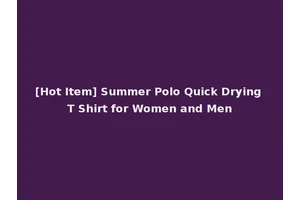 [Hot Item] Summer Polo Quick Drying T Shirt for Women and Men