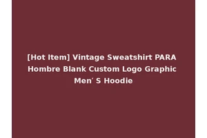 [Hot Item] Vintage Sweatshirt PARA Hombre Blank Custom Logo Graphic Men′ S Hoodie