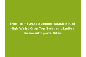[Hot Item] 2021 Summer Beach Bikini High Waist Crop Top Swimsuit Ladies Swimsuit Sports Bikini