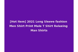[Hot Item] 2021 Long Sleeve fashion Men Shirt Print Male T Shirt Relaxing Man Shirts