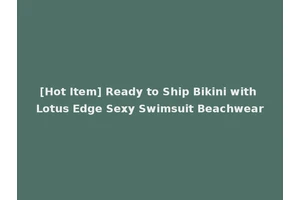 [Hot Item] Ready to Ship Bikini with Lotus Edge Sexy Swimsuit Beachwear