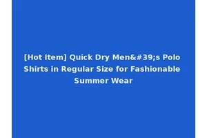 [Hot Item] Quick Dry Men's Polo Shirts in Regular Size for Fashionable Summer Wear