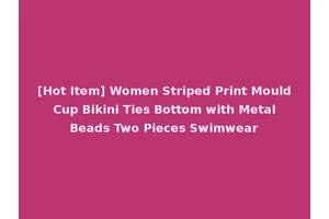 [Hot Item] Women Striped Print Mould Cup Bikini Ties Bottom with Metal Beads Two Pieces Swimwear
