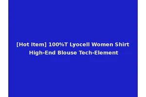 [Hot Item] 100%T Lyocell Women Shirt High-End Blouse Tech-Element
