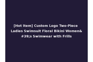 [Hot Item] Custom Logo Two-Piece Ladies Swimsuit Floral Bikini Women's Swimwear with Frills