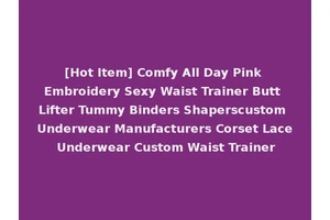 [Hot Item] Comfy All Day Pink Embroidery Sexy Waist Trainer Butt Lifter Tummy Binders Shaperscustom Underwear Manufacturers Corset Lace Underwear Custom Waist Trainer