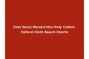 [Hot Item] Men's Poly Cotton Oxford Cloth Beach Shorts
