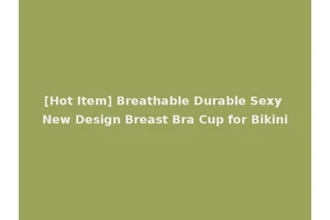 [Hot Item] Breathable Durable Sexy New Design Breast Bra Cup for Bikini