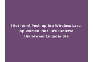 [Hot Item] Push up Bra Wireless Lace Top Women Plus Size Bralette Underwear Lingerie Bra