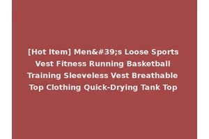 [Hot Item] Men's Loose Sports Vest Fitness Running Basketball Training Sleeveless Vest Breathable Top Clothing Quick-Drying Tank Top