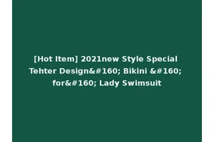[Hot Item] 2021new Style Special Tehter Design  Bikini   for  Lady Swimsuit