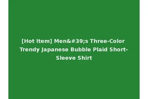 [Hot Item] Men's Three-Color Trendy Japanese Bubble Plaid Short-Sleeve Shirt