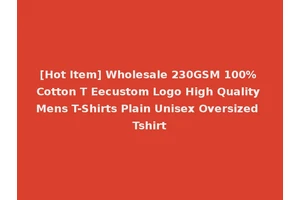 [Hot Item] Wholesale 230GSM 100% Cotton T Eecustom Logo High Quality Mens T-Shirts Plain Unisex Oversized Tshirt