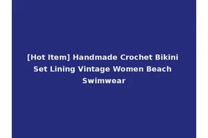 [Hot Item] Handmade Crochet Bikini Set Lining Vintage Women Beach Swimwear