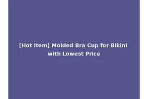 [Hot Item] Molded Bra Cup for Bikini with Lowest Price