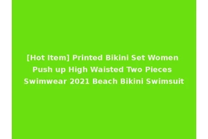 [Hot Item] Printed Bikini Set Women Push up High Waisted Two Pieces Swimwear 2021 Beach Bikini Swimsuit