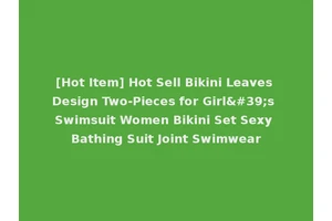 [Hot Item] Hot Sell Bikini Leaves Design Two-Pieces for Girl's Swimsuit Women Bikini Set Sexy Bathing Suit Joint Swimwear