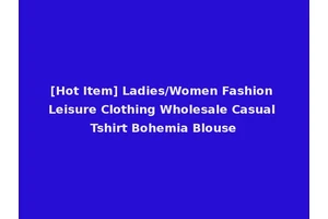 [Hot Item] Ladies/Women Fashion Leisure Clothing Wholesale Casual Tshirt Bohemia Blouse