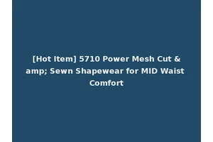 [Hot Item] 5710 Power Mesh Cut &amp; Sewn Shapewear for MID Waist Comfort
