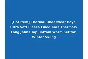 [Hot Item] Thermal Underwear Boys Ultra Soft Fleece Lined Kids Thermals Long Johns Top Bottom Warm Set for Winter Skiing