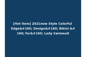 [Hot Item] 2021new Style Colorful Edge  Design  Bikini   for  Lady Swimsuit