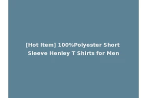 [Hot Item] 100%Polyester Short Sleeve Henley T Shirts for Men
