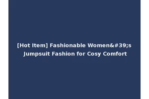 [Hot Item] Fashionable Women's Jumpsuit Fashion for Cosy Comfort