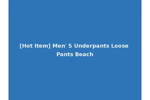 [Hot Item] Men′ S Underpants Loose Pants Beach