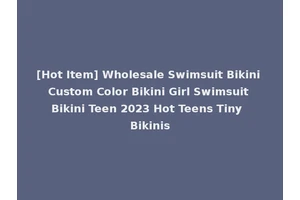 [Hot Item] Wholesale Swimsuit Bikini Custom Color Bikini Girl Swimsuit Bikini Teen 2023 Hot Teens Tiny Bikinis